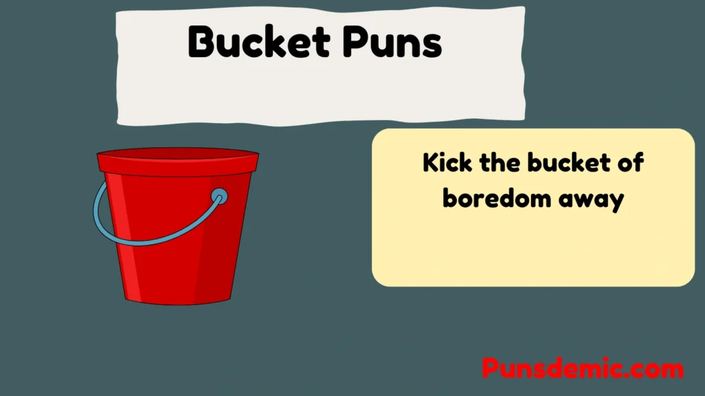 Bucket Puns 